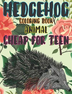 Book cover for Coloring Books Cheap for Teen - Animal - Hedgehog