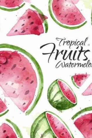 Cover of Tropical Fruits Watermelon