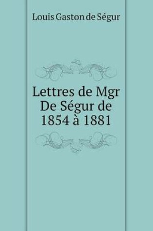 Cover of Lettres de Mgr De Ségur de 1854 à 1881