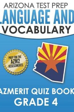 Cover of ARIZONA TEST PREP Language & Vocabulary AzMERIT Quiz Book Grade 4