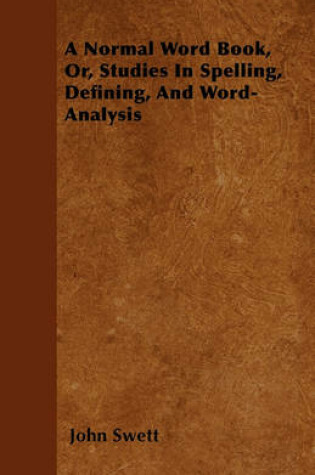 Cover of A Normal Word Book, Or, Studies In Spelling, Defining, And Word-Analysis