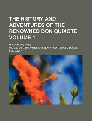 Book cover for The History and Adventures of the Renowned Don Quixote Volume 1; In Four Volumes