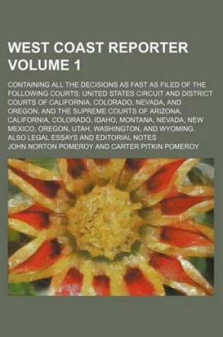 Cover of West Coast Reporter Volume 1; Containing All the Decisions as Fast as Filed of the Following Courts United States Circuit and District Courts of Calif