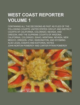 Book cover for West Coast Reporter Volume 1; Containing All the Decisions as Fast as Filed of the Following Courts United States Circuit and District Courts of Calif