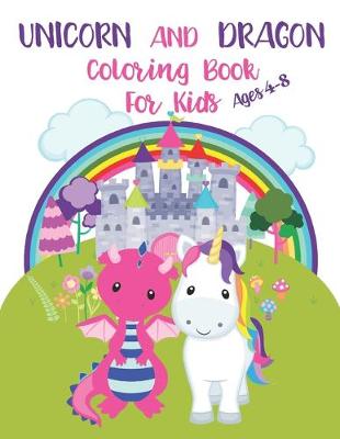 Book cover for Unicorn and Dragon Coloring Book for Kids Ages 4-8