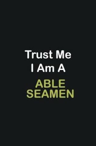 Cover of Trust Me I Am A Able Seamen