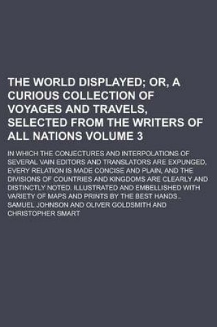 Cover of The World Displayed; In Which the Conjectures and Interpolations of Several Vain Editors and Translators Are Expunged, Every Relation Is Made Concise