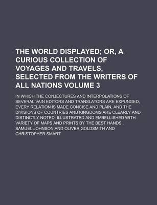 Book cover for The World Displayed; In Which the Conjectures and Interpolations of Several Vain Editors and Translators Are Expunged, Every Relation Is Made Concise