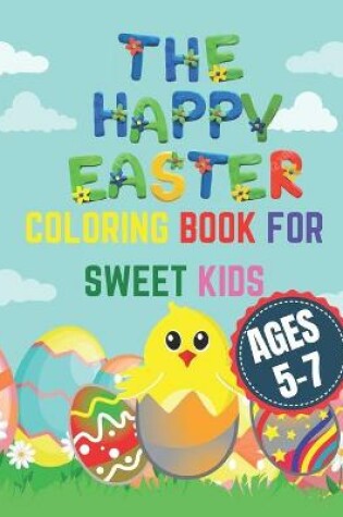 Cover of The Happy Easter Coloring Book for Sweet Kids Ages 5-7