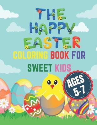 Book cover for The Happy Easter Coloring Book for Sweet Kids Ages 5-7