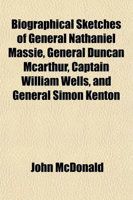 Book cover for Biographical Sketches of General Nathaniel Massie, General Duncan McArthur, Captain William Wells, and General Simon Kenton; Who Were Early Settlers in the Western Country