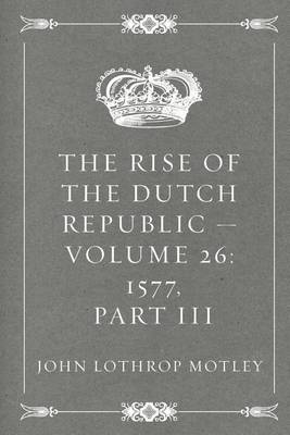 Book cover for The Rise of the Dutch Republic - Volume 26