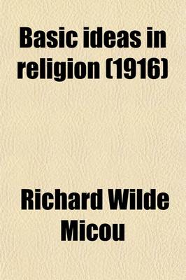 Book cover for Basic Ideas in Religion; Or, Apologetic Theism