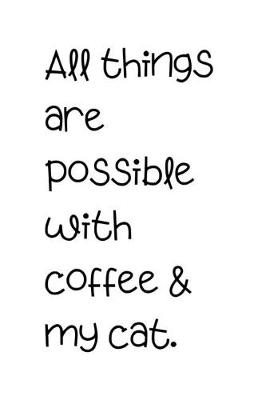 Book cover for All things are possible with coffee & my cat.