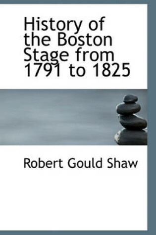Cover of History of the Boston Stage from 1791 to 1825