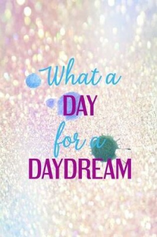 Cover of What A Day For A Daydream