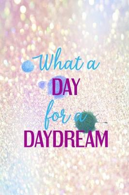 Book cover for What A Day For A Daydream