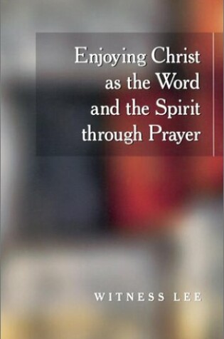 Cover of Enjoying Christ as the Word and the Spirit Through Prayer