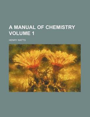 Book cover for A Manual of Chemistry Volume 1