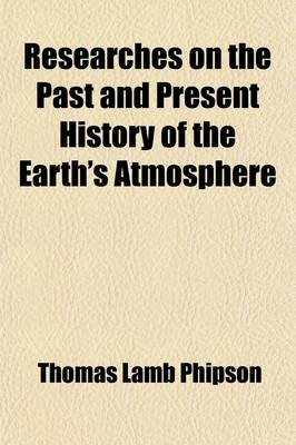 Book cover for Researches on the Past and Present History of the Earth's Atmosphere; Including the Latest Discoveries and Their Practical Applications