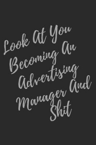 Cover of Look At You Becoming An Advertising Manager And Shit