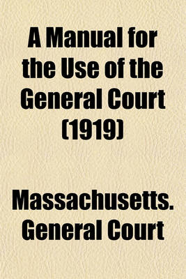 Book cover for A Manual for the Use of the General Court (1919)