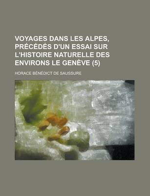 Book cover for Voyages Dans Les Alpes, Precedes D'Un Essai Sur L'Histoire Naturelle Des Environs Le Geneve (5)