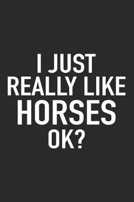 Book cover for I Just Really Like Horses Ok?