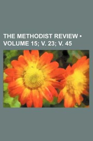 Cover of The Methodist Review (Volume 15; V. 23; V. 45)