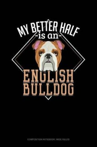 Cover of My Better Half Is a English Bulldog