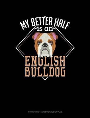 Cover of My Better Half Is a English Bulldog