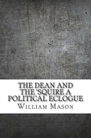 Cover of The dean and the 'squire a political eclogue