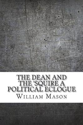 Book cover for The dean and the 'squire a political eclogue