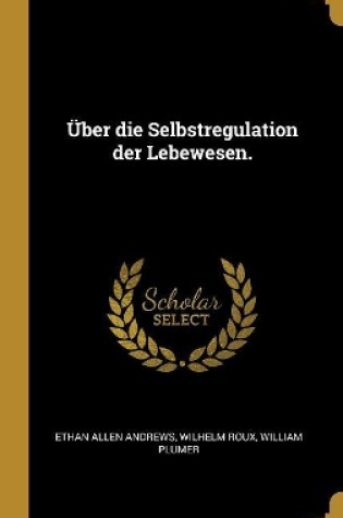 Cover of �ber die Selbstregulation der Lebewesen.