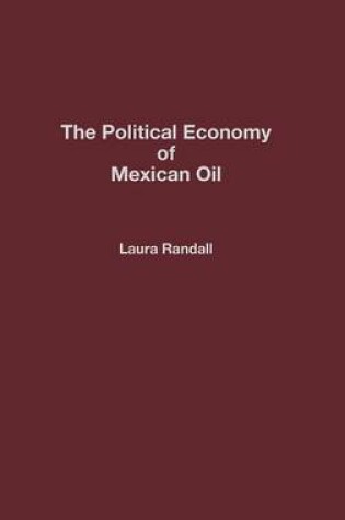 Cover of The Political Economy of Mexican Oil