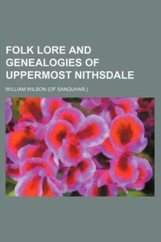 Cover of Folk Lore and Genealogies of Uppermost Nithsdale