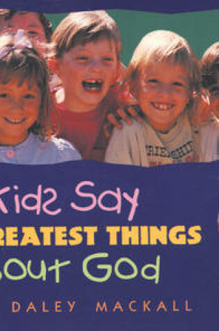 Cover of Kids Say the Greatest Things about God