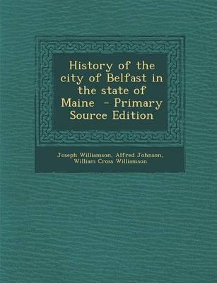 Book cover for History of the City of Belfast in the State of Maine - Primary Source Edition