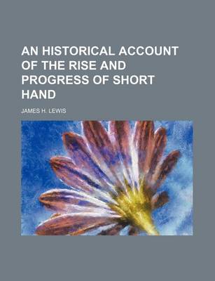 Book cover for An Historical Account of the Rise and Progress of Short Hand