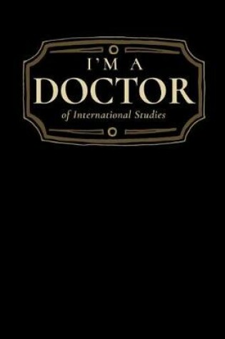 Cover of I'm a Doctor of International Studies
