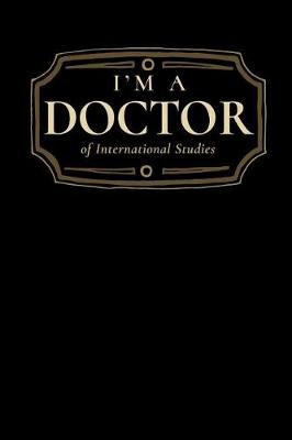 Book cover for I'm a Doctor of International Studies