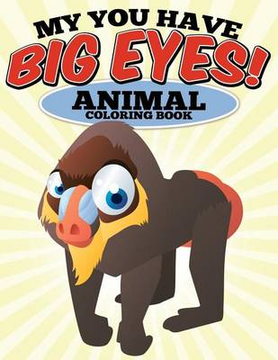 Book cover for My You Have Big Eyes! Animal Coloring Book