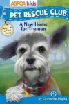 Book cover for ASPCA Kids: Pet Rescue Club: A New Home for Truman, Volume 1