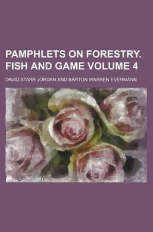 Cover of Pamphlets on Forestry. Fish and Game Volume 4