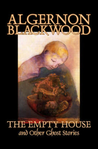 Cover of The Empty House and Other Ghost Stories by Algernon Blackwood, Fiction, Horror, Classics