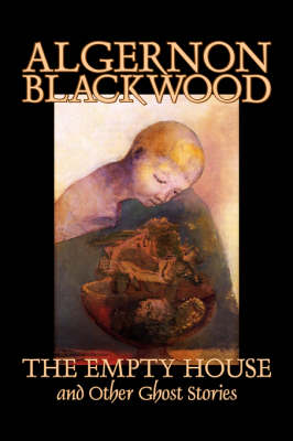 Book cover for The Empty House and Other Ghost Stories by Algernon Blackwood, Fiction, Horror, Classics