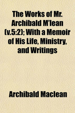 Cover of The Works of Mr. Archibald M'Lean (V.5