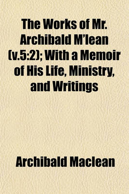 Book cover for The Works of Mr. Archibald M'Lean (V.5