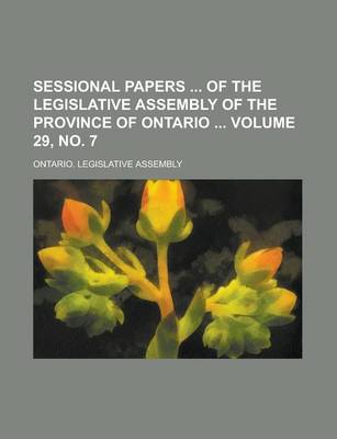 Book cover for Sessional Papers of the Legislative Assembly of the Province of Ontario Volume 29, No. 7