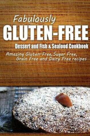 Cover of Fabulously Gluten-Free - Dessert and Fish & Seafood Cookbook